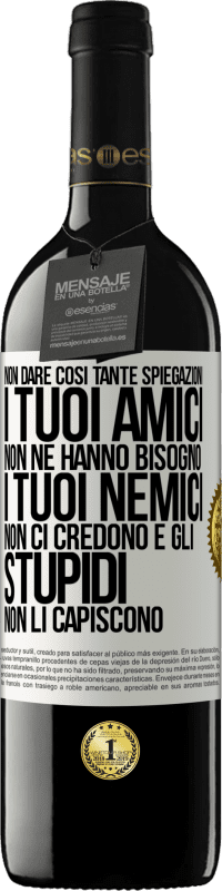 Spedizione Gratuita | Vino rosso Edizione RED MBE Riserva Non dare così tante spiegazioni. I tuoi amici non ne hanno bisogno, i tuoi nemici non ci credono e gli stupidi non li Etichetta Bianca. Etichetta personalizzabile Riserva 12 Mesi Raccogliere 2014 Tempranillo