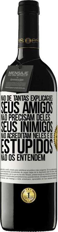 Envio grátis | Vinho tinto Edição RED MBE Reserva Não dê tantas explicações. Seus amigos não precisam deles, seus inimigos não acreditam neles e os estúpidos não os entendem Etiqueta Branca. Etiqueta personalizável Reserva 12 Meses Colheita 2014 Tempranillo