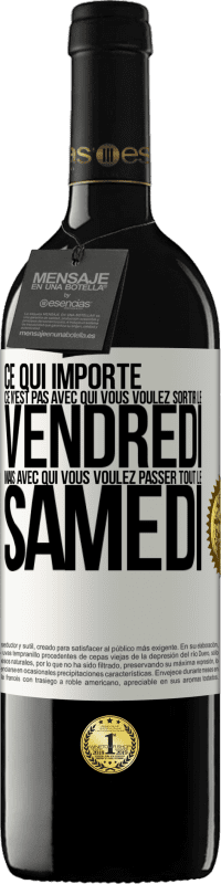 39,95 € | Vin rouge Édition RED MBE Réserve Ce qui importe ce n'est pas avec qui vous voulez sortir le vendredi mais avec qui vous voulez passer tout le samedi Étiquette Blanche. Étiquette personnalisable Réserve 12 Mois Récolte 2014 Tempranillo