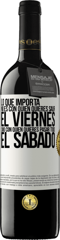 «Lo que importa no es con quién quieres salir el viernes, sino con quién quieres pasar todo el sábado» Edición RED MBE Reserva