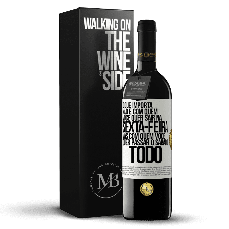 39,95 € Envio grátis | Vinho tinto Edição RED MBE Reserva O que importa não é com quem você quer sair na sexta-feira, mas com quem você quer passar o sábado todo Etiqueta Branca. Etiqueta personalizável Reserva 12 Meses Colheita 2014 Tempranillo