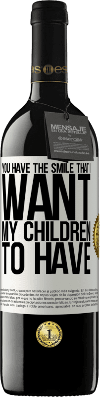 39,95 € Free Shipping | Red Wine RED Edition MBE Reserve You have the smile that I want my children to have White Label. Customizable label Reserve 12 Months Harvest 2016 Tempranillo