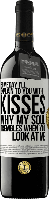 39,95 € | Red Wine RED Edition MBE Reserve Someday I'll explain to you with kisses why my soul trembles when you look at me White Label. Customizable label Reserve 12 Months Harvest 2014 Tempranillo