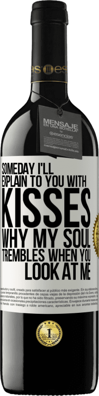 39,95 € | Red Wine RED Edition MBE Reserve Someday I'll explain to you with kisses why my soul trembles when you look at me White Label. Customizable label Reserve 12 Months Harvest 2016 Tempranillo