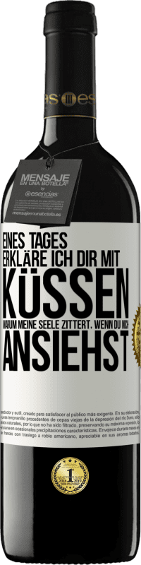 39,95 € Kostenloser Versand | Rotwein RED Ausgabe MBE Reserve Eines Tages erkläre ich dir mit Küssen, warum meine Seele zittert, wenn du mich ansiehst Weißes Etikett. Anpassbares Etikett Reserve 12 Monate Ernte 2015 Tempranillo