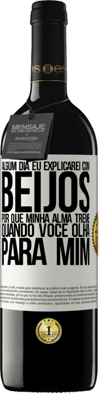 39,95 € | Vinho tinto Edição RED MBE Reserva Algum dia eu explicarei com beijos por que minha alma treme quando você olha para mim Etiqueta Branca. Etiqueta personalizável Reserva 12 Meses Colheita 2016 Tempranillo