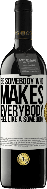 39,95 € | Vin rouge Édition RED MBE Réserve Be somebody who makes everybody feel like a somebody Étiquette Blanche. Étiquette personnalisable Réserve 12 Mois Récolte 2014 Tempranillo