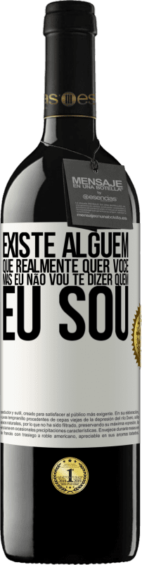 39,95 € | Vinho tinto Edição RED MBE Reserva Existe alguém que realmente quer você, mas eu não vou te dizer quem eu sou Etiqueta Branca. Etiqueta personalizável Reserva 12 Meses Colheita 2014 Tempranillo