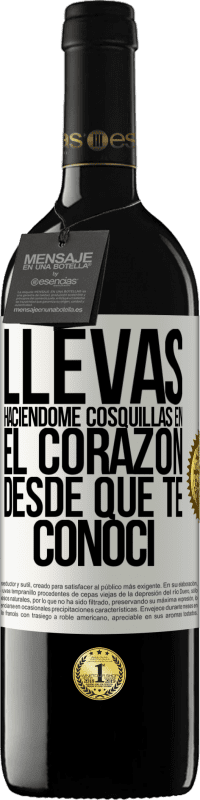 39,95 € Envío gratis | Vino Tinto Edición RED MBE Reserva Llevas haciéndome cosquillas en el corazón desde que te conocí Etiqueta Blanca. Etiqueta personalizable Reserva 12 Meses Cosecha 2016 Tempranillo