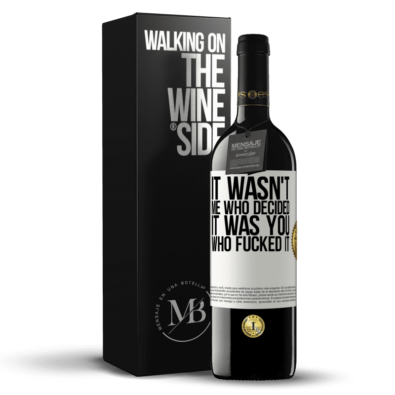 39,95 € Free Shipping | Red Wine RED Edition MBE Reserve It wasn't me who decided, it was you who fucked it White Label. Customizable label Reserve 12 Months Harvest 2015 Tempranillo