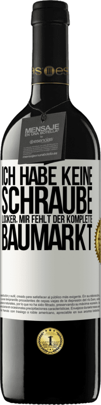 39,95 € | Rotwein RED Ausgabe MBE Reserve Ich habe keine Schraube locker, mir fehlt der komplette Baumarkt Weißes Etikett. Anpassbares Etikett Reserve 12 Monate Ernte 2015 Tempranillo