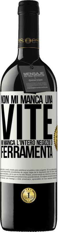 39,95 € Spedizione Gratuita | Vino rosso Edizione RED MBE Riserva Non mi manca una vite, mi manca l'intero negozio di ferramenta Etichetta Bianca. Etichetta personalizzabile Riserva 12 Mesi Raccogliere 2016 Tempranillo