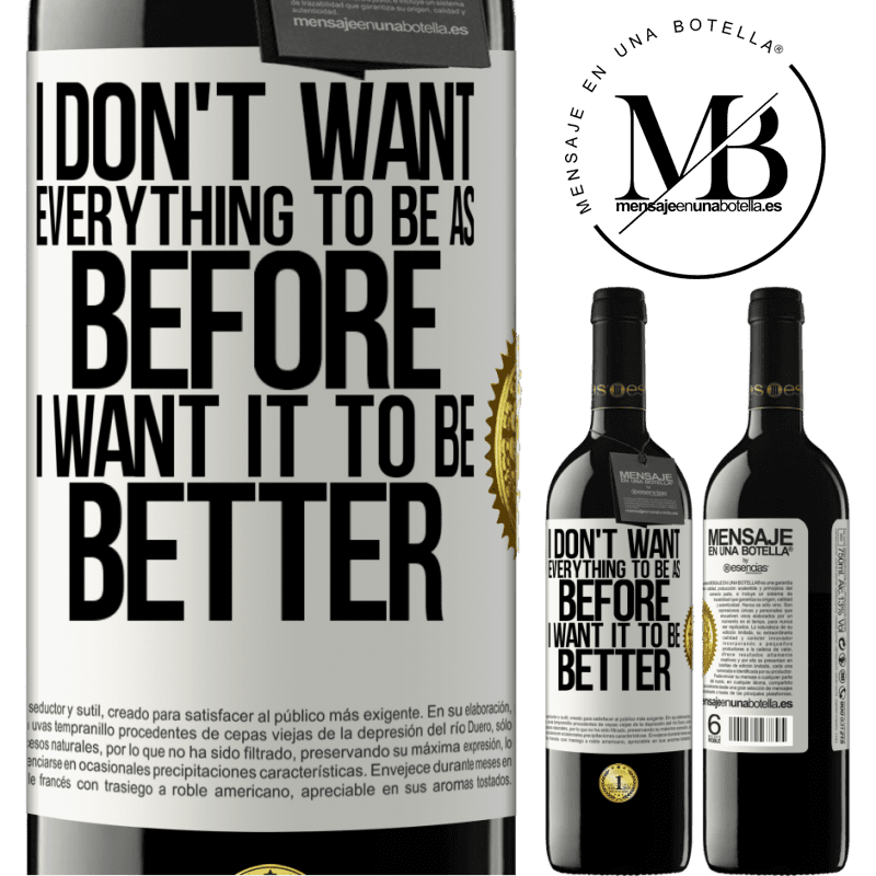 24,95 € Free Shipping | Red Wine RED Edition Crianza 6 Months I don't want everything to be as before, I want it to be better White Label. Customizable label Aging in oak barrels 6 Months Harvest 2019 Tempranillo
