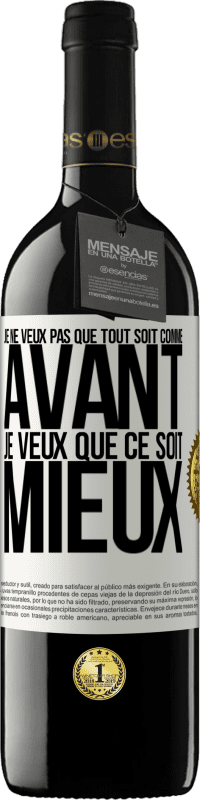 39,95 € | Vin rouge Édition RED MBE Réserve Je ne veux pas que tout soit comme avant, je veux que ce soit mieux Étiquette Blanche. Étiquette personnalisable Réserve 12 Mois Récolte 2015 Tempranillo