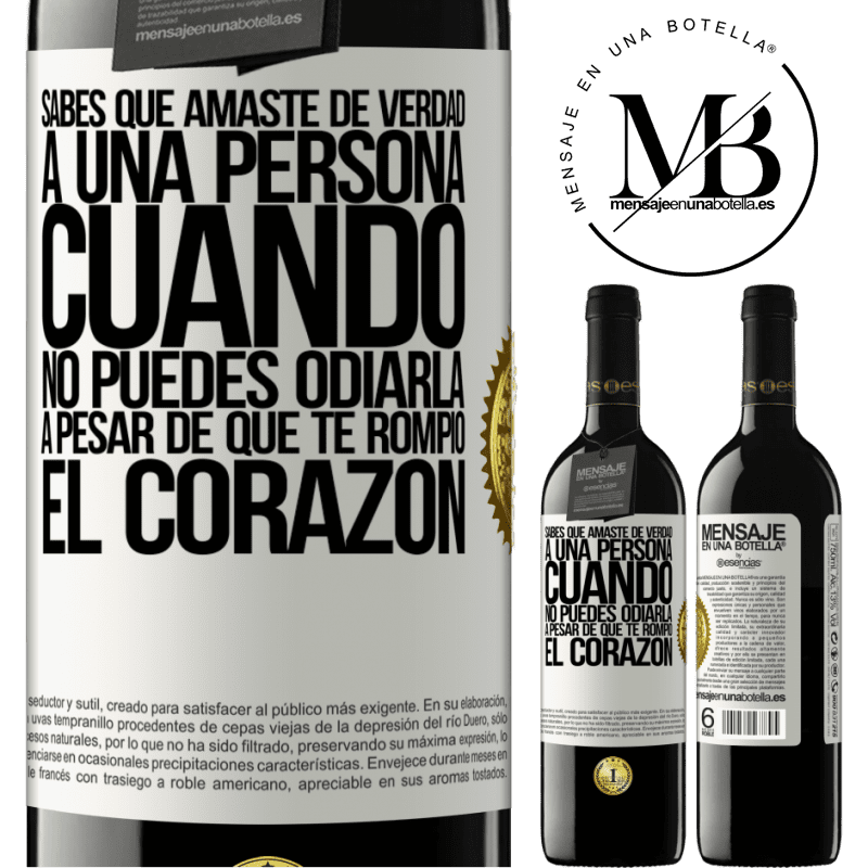 39,95 € Envío gratis | Vino Tinto Edición RED MBE Reserva Sabes que amaste de verdad a una persona cuando no puedes odiarla a pesar de que te rompió el corazón Etiqueta Blanca. Etiqueta personalizable Reserva 12 Meses Cosecha 2015 Tempranillo