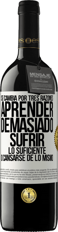 39,95 € | Vino Tinto Edición RED MBE Reserva Se cambia por tres razones. Aprender demasiado, sufrir lo suficiente o cansarse de lo mismo Etiqueta Blanca. Etiqueta personalizable Reserva 12 Meses Cosecha 2015 Tempranillo