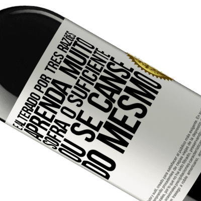 Expressões Únicas e Pessoais. «É alterado por três razões. Aprenda muito, sofra o suficiente ou se canse do mesmo» Edição RED MBE Reserva