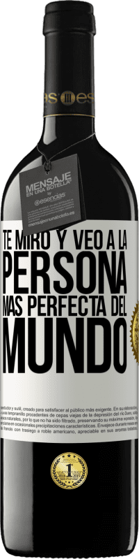 39,95 € Envío gratis | Vino Tinto Edición RED MBE Reserva Te miro y veo a la persona más perfecta del mundo Etiqueta Blanca. Etiqueta personalizable Reserva 12 Meses Cosecha 2016 Tempranillo