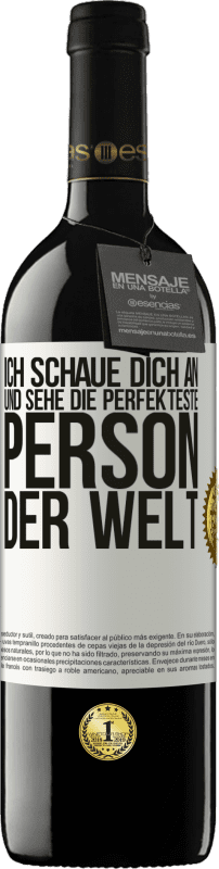 39,95 € Kostenloser Versand | Rotwein RED Ausgabe MBE Reserve Ich schaue dich an und sehe die perfekteste Person der Welt Weißes Etikett. Anpassbares Etikett Reserve 12 Monate Ernte 2016 Tempranillo