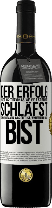 Kostenloser Versand | Rotwein RED Ausgabe MBE Reserve Der Erfolg hängt nicht davon ab, wie viele Stunden du schläfst, sondern davon, was du tust, während du wach bist Weißes Etikett. Anpassbares Etikett Reserve 12 Monate Ernte 2014 Tempranillo