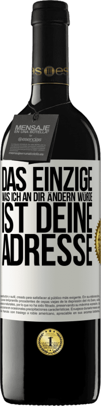 Kostenloser Versand | Rotwein RED Ausgabe MBE Reserve Das Einzige, was ich an dir ändern würde, ist deine Adresse Weißes Etikett. Anpassbares Etikett Reserve 12 Monate Ernte 2014 Tempranillo