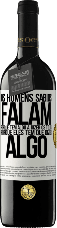 39,95 € Envio grátis | Vinho tinto Edição RED MBE Reserva Os homens sábios falam porque têm algo a dizer os tolos, porque eles têm que dizer algo Etiqueta Branca. Etiqueta personalizável Reserva 12 Meses Colheita 2016 Tempranillo