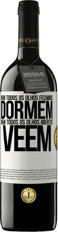 39,95 € | Vinho tinto Edição RED MBE Reserva Nem todos os olhos fechados dormem ... nem todos os olhos abertos vêem Etiqueta Branca. Etiqueta personalizável Reserva 12 Meses Colheita 2016 Tempranillo
