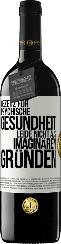 39,95 € | Rotwein RED Ausgabe MBE Reserve Gezetz für psychische Gesundheit: Leide nicht aus imaginären Gründen Weißes Etikett. Anpassbares Etikett Reserve 12 Monate Ernte 2015 Tempranillo