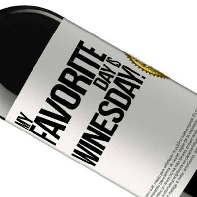 Unique & Personal Expressions. «My favorite day is winesday!» RED Edition MBE Reserve