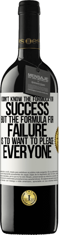 39,95 € | Red Wine RED Edition MBE Reserve I don't know the formula for success, but the formula for failure is to want to please everyone White Label. Customizable label Reserve 12 Months Harvest 2015 Tempranillo