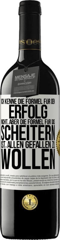 39,95 € | Rotwein RED Ausgabe MBE Reserve Ich kenne die Formel für den Erfolg nicht, aber die Formel für das Scheitern ist, allen gefallen zu wollen Weißes Etikett. Anpassbares Etikett Reserve 12 Monate Ernte 2015 Tempranillo