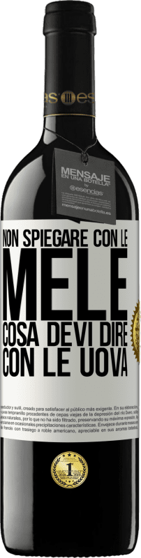 39,95 € Spedizione Gratuita | Vino rosso Edizione RED MBE Riserva Non spiegare con le mele cosa devi dire con le uova Etichetta Bianca. Etichetta personalizzabile Riserva 12 Mesi Raccogliere 2015 Tempranillo