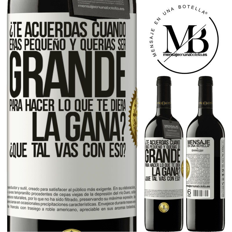 39,95 € Envío gratis | Vino Tinto Edición RED MBE Reserva ¿Te acuerdas cuando eras pequeño y querías ser grande para hacer lo que te diera la gana? ¿Qué tal vas con eso? Etiqueta Blanca. Etiqueta personalizable Reserva 12 Meses Cosecha 2015 Tempranillo