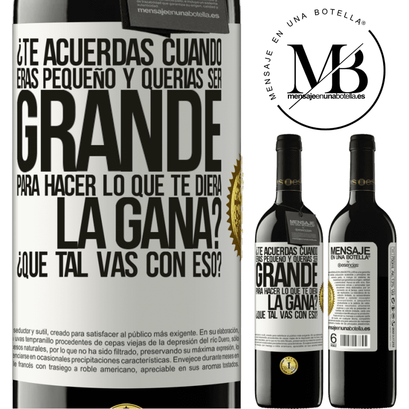 39,95 € Envío gratis | Vino Tinto Edición RED MBE Reserva ¿Te acuerdas cuando eras pequeño y querías ser grande para hacer lo que te diera la gana? ¿Qué tal vas con eso? Etiqueta Blanca. Etiqueta personalizable Reserva 12 Meses Cosecha 2016 Tempranillo
