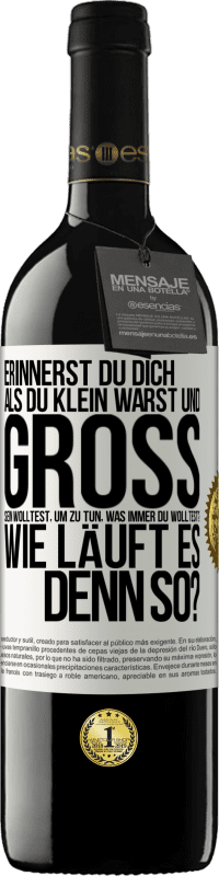 39,95 € Kostenloser Versand | Rotwein RED Ausgabe MBE Reserve Erinnerst du dich, als du klein warst und groß sein wolltest, um zu tun, was immer du wolltest? Wie läuft es denn so? Weißes Etikett. Anpassbares Etikett Reserve 12 Monate Ernte 2016 Tempranillo