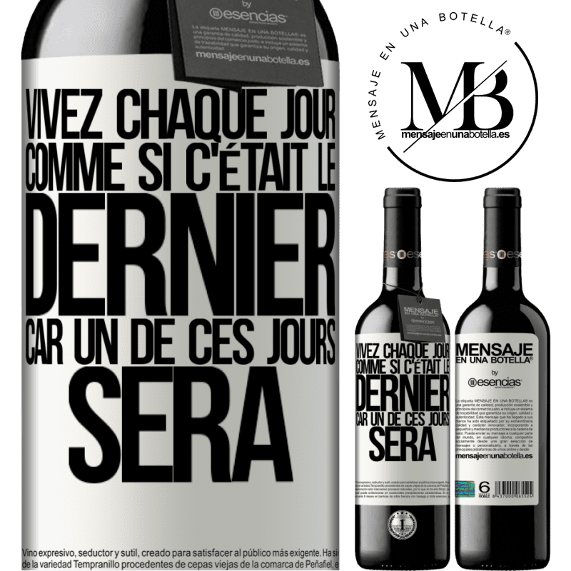 «Vivez chaque jour comme si c'était le dernier, car un de ces jours ce sera le dernier jour» Édition RED MBE Réserve
