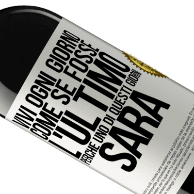 Espressioni Uniche e Personali. «Vivi ogni giorno come se fosse l'ultimo, perché uno di questi giorni sarà» Edizione RED MBE Riserva