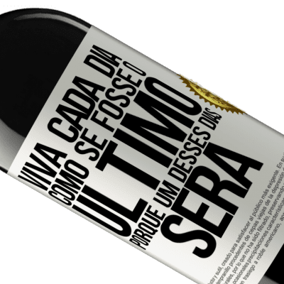 Expressões Únicas e Pessoais. «Viva cada dia como se fosse o último, porque um desses dias será» Edição RED MBE Reserva