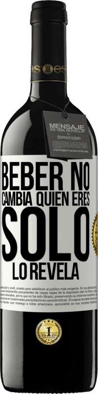 «Beber no cambia quien eres, sólo lo revela» Edición RED MBE Reserva