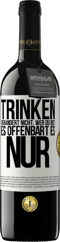 Kostenloser Versand | Rotwein RED Ausgabe MBE Reserve Trinken verändert nicht, wer du bist, es offenbart es nur Weißes Etikett. Anpassbares Etikett Reserve 12 Monate Ernte 2014 Tempranillo