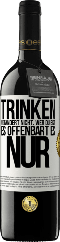 39,95 € Kostenloser Versand | Rotwein RED Ausgabe MBE Reserve Trinken verändert nicht, wer du bist, es offenbart es nur Weißes Etikett. Anpassbares Etikett Reserve 12 Monate Ernte 2016 Tempranillo