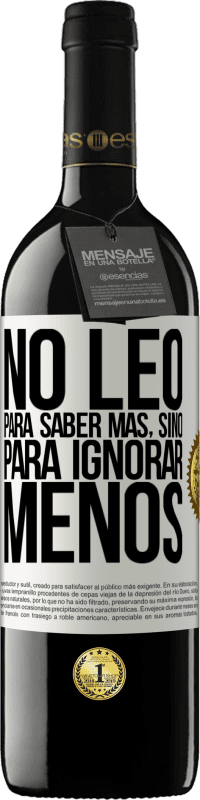39,95 € Envío gratis | Vino Tinto Edición RED MBE Reserva No leo para saber más, sino para ignorar menos Etiqueta Blanca. Etiqueta personalizable Reserva 12 Meses Cosecha 2016 Tempranillo