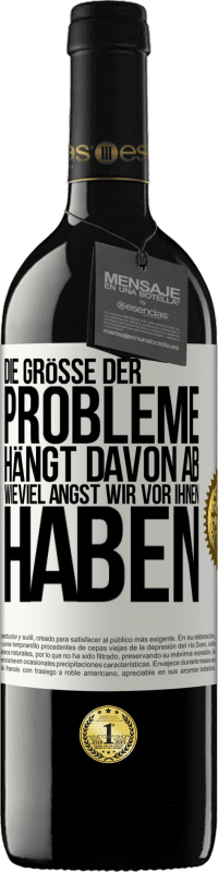 39,95 € | Rotwein RED Ausgabe MBE Reserve Die Größe der Probleme hängt davon ab, wieviel Angst wir vor ihnen haben Weißes Etikett. Anpassbares Etikett Reserve 12 Monate Ernte 2015 Tempranillo