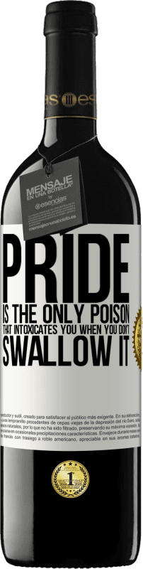 39,95 € | Red Wine RED Edition MBE Reserve Pride is the only poison that intoxicates you when you don't swallow it White Label. Customizable label Reserve 12 Months Harvest 2015 Tempranillo