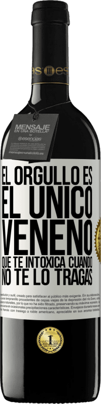 39,95 € Envío gratis | Vino Tinto Edición RED MBE Reserva El orgullo es el único veneno que te intoxica cuando no te lo tragas Etiqueta Blanca. Etiqueta personalizable Reserva 12 Meses Cosecha 2016 Tempranillo