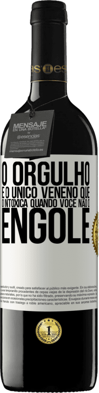 «O orgulho é o único veneno que o intoxica quando você não o engole» Edição RED MBE Reserva