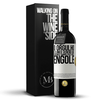 «O orgulho é o único veneno que o intoxica quando você não o engole» Edição RED MBE Reserva