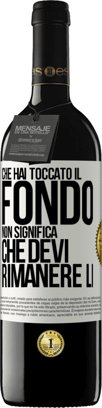 39,95 € | Vino rosso Edizione RED MBE Riserva Che hai toccato il fondo non significa che devi rimanere lì Etichetta Bianca. Etichetta personalizzabile Riserva 12 Mesi Raccogliere 2015 Tempranillo