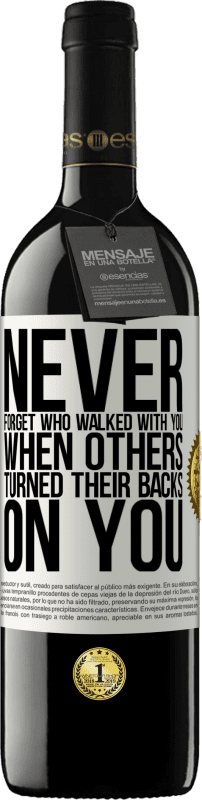 39,95 € | Red Wine RED Edition MBE Reserve Never forget who walked with you when others turned their backs on you White Label. Customizable label Reserve 12 Months Harvest 2014 Tempranillo