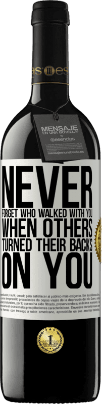 39,95 € | Red Wine RED Edition MBE Reserve Never forget who walked with you when others turned their backs on you White Label. Customizable label Reserve 12 Months Harvest 2015 Tempranillo